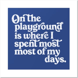 On The Playground Is Where I Spent Most Of My Days Posters and Art